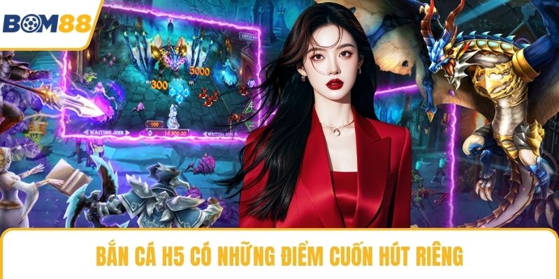 Bắn cá H5 có những điểm cuốn hút riêng