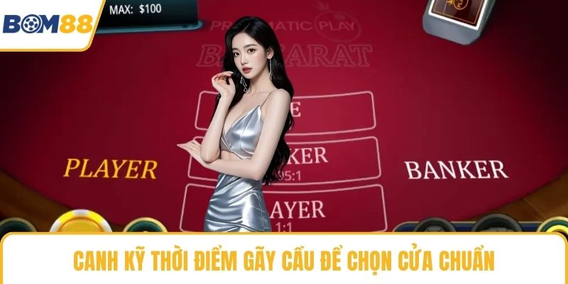 Canh kỹ thời điểm gãy cầu để chọn cửa chuẩn