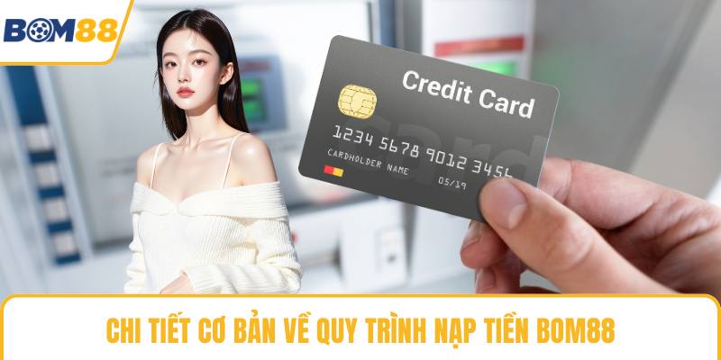Chi tiết cơ bản về quy trình nạp tiền Bom88