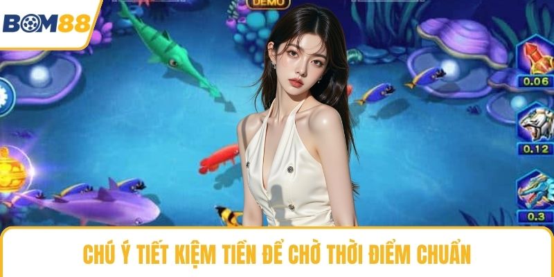 Chú ý tiết kiệm tiền để chờ thời điểm chuẩn