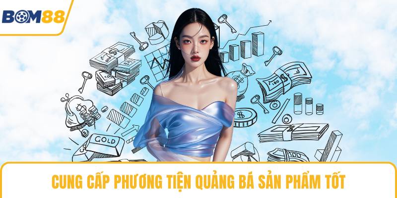 Cung cấp phương tiện quảng bá sản phẩm tốt