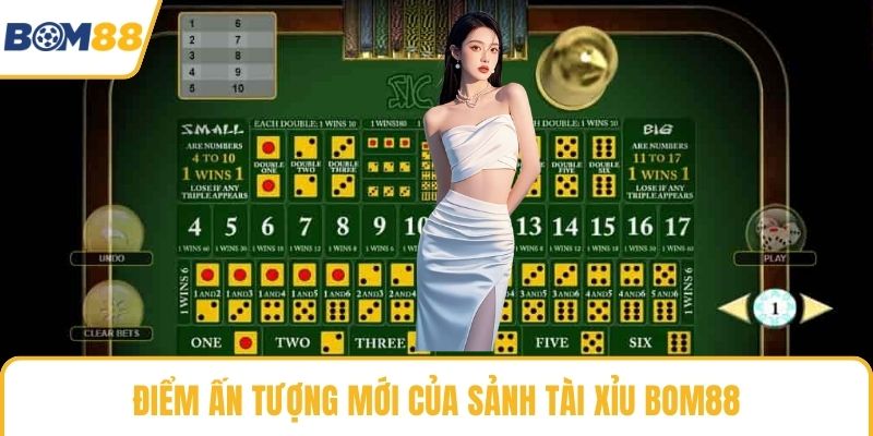 Điểm ấn tượng mới của sảnh tài xỉu Bom88