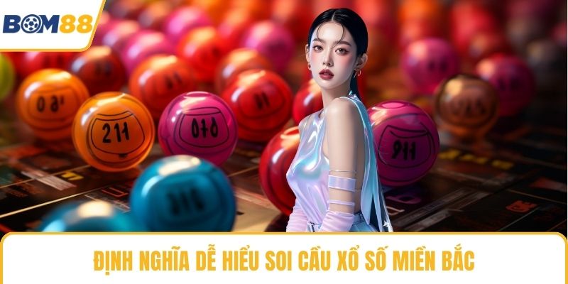 Định nghĩa dễ hiểu soi cầu xổ số miền bắc