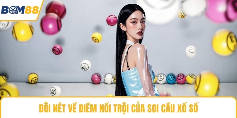 Đôi nét về điểm nổi trội của soi cầu xổ số