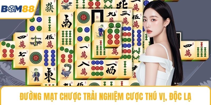 Đường mạt chược trải nghiệm cược thú vị, độc lạ