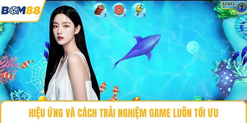 Hiệu ứng và cách trải nghiệm game luôn tối ưu