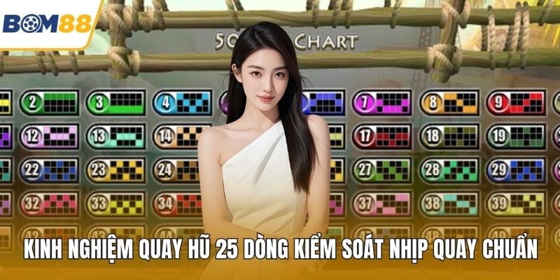 Kinh Nghiệm Quay Hũ 25 Dòng Kiểm Soát Nhịp Quay Chuẩn