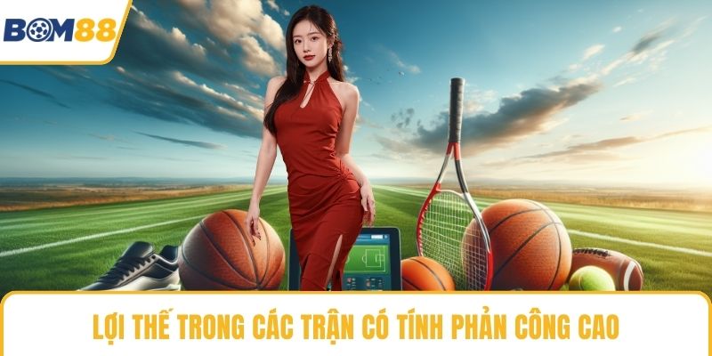 Lợi thế trong các trận có tính phản công cao