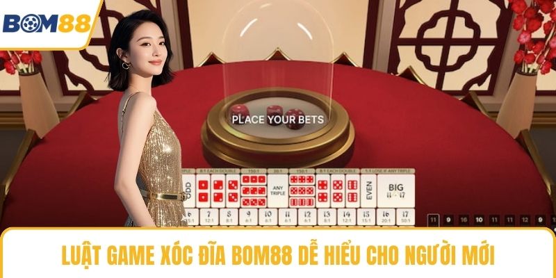 Luật game Xóc đĩa Bom88 dễ hiểu cho người mới