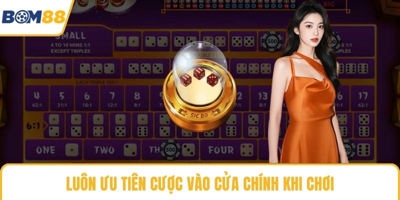 Luôn ưu tiên cược vào cửa chính khi chơi