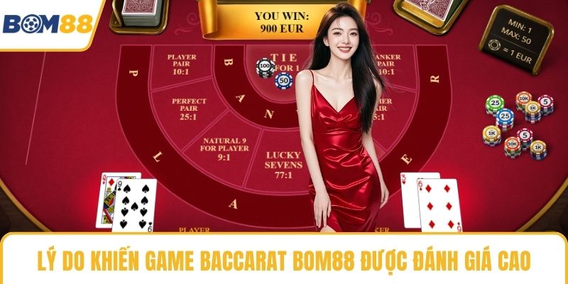 Lý do khiến game baccarat Bom88 được đánh giá cao