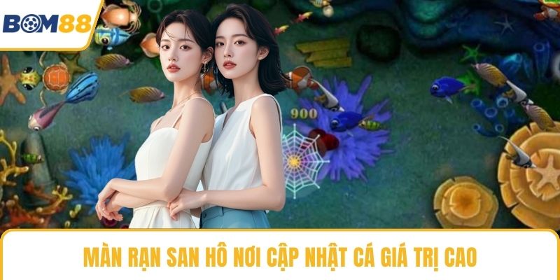 Màn rạn san hô nơi cập nhật cá giá trị cao