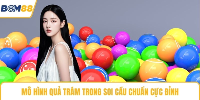 Mô hình quả trám trong soi cầu chuẩn cực đỉnh