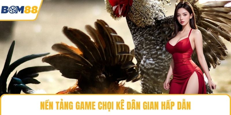 Nền tảng game chọi kê dân gian hấp dẫn