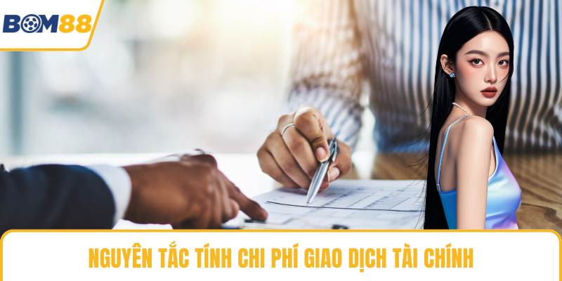 Nguyên tắc tính chi phí giao dịch tài chính