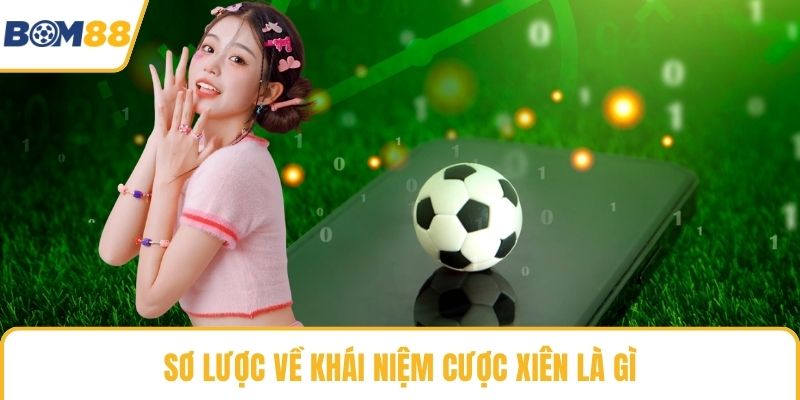 Sơ lược về khái niệm cược xiên là gì