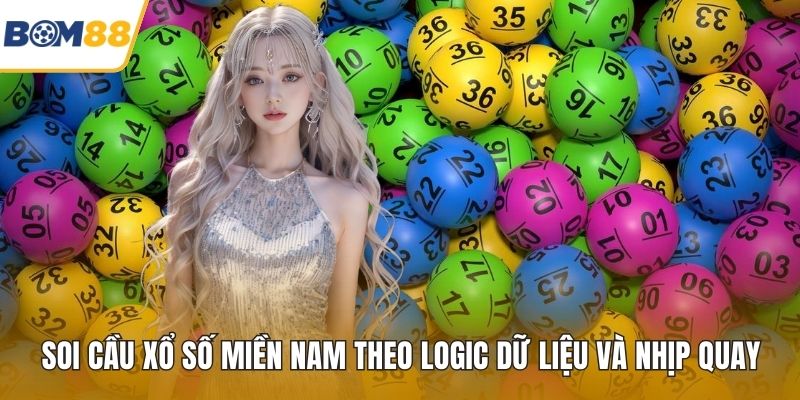 Soi Cầu Xổ Số Miền Nam Theo Logic Dữ Liệu Và Nhịp Quay