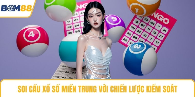 Soi cầu xổ số miền trung với chiến lược kiểm soát