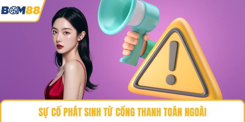 Sự cố phát sinh từ cổng thanh toán ngoài