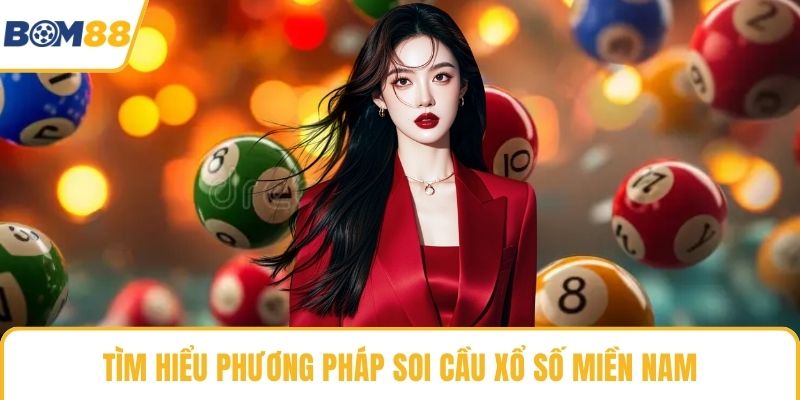 Tìm hiểu phương pháp soi cầu xổ số miền nam